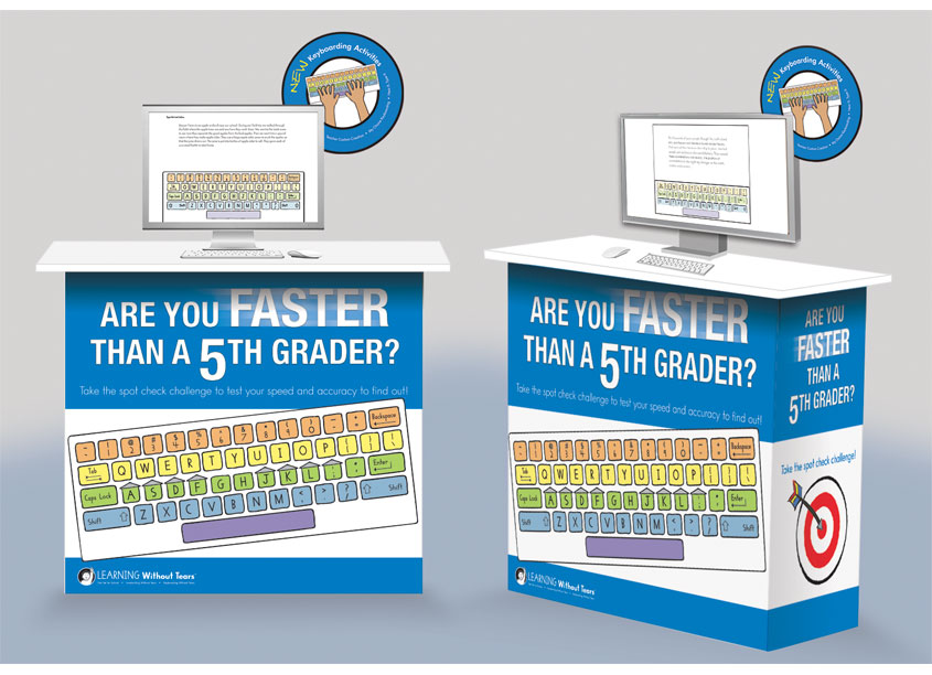 Are You Faster Than A 5th Grader? Trade Show Booth Collateral Designers: Samantha Simon, Carol Johnston Illustrator: Julie Koberg by Learning Without Tears